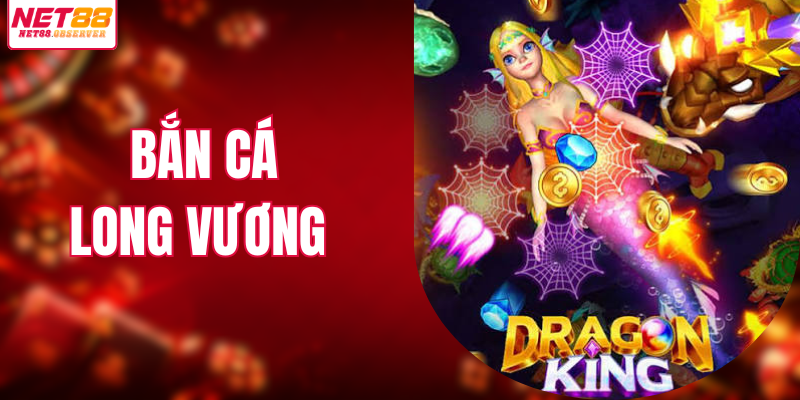 Bắn Cá Long Vương - Khám Phá Game Săn Thưởng Đại Dương