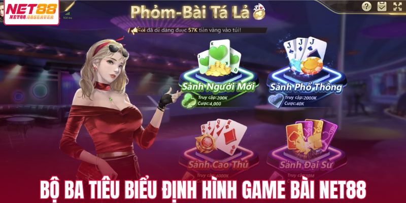 Bộ ba tiêu biểu định hình game bài NET88
