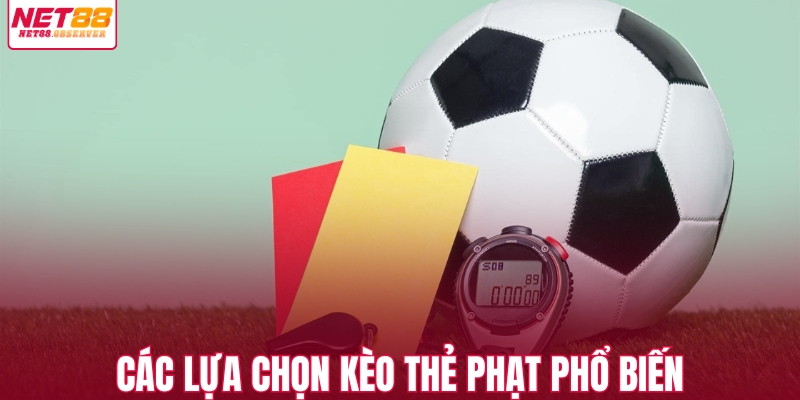 Các lựa chọn kèo thẻ phạt phổ biến