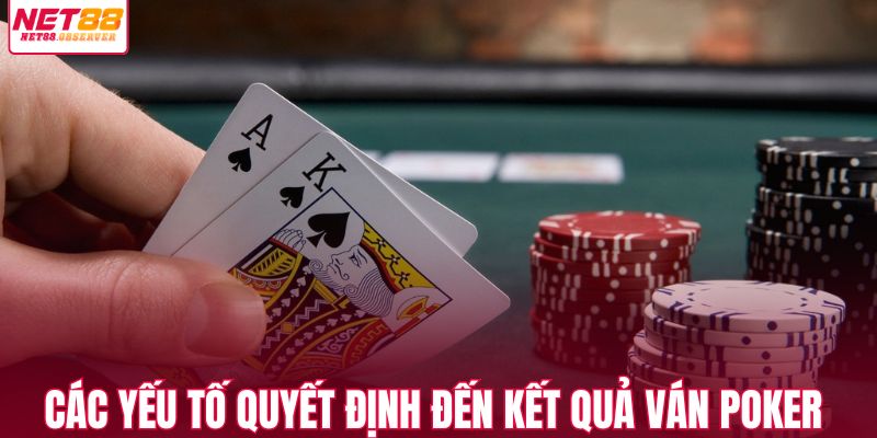 các yếu tố quyết định đến kết quả ván poker 