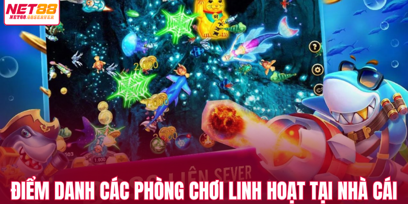 Điểm danh các phòng chơi linh hoạt tại nhà cái 