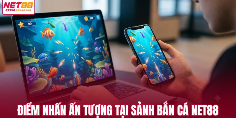 Điểm nhấn ấn tượng tại sảnh bắn cá NET88