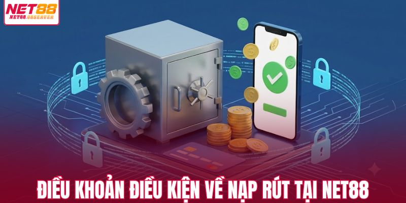 Điều khoản điều kiện về nạp rút tại NET88