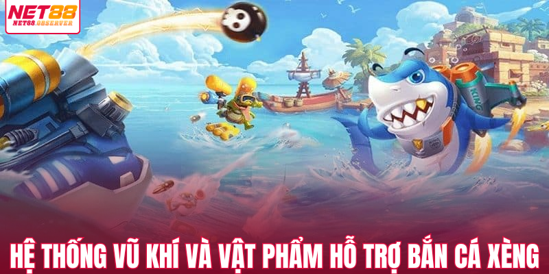 Hệ thống vũ khí và vật phẩm hỗ trợ bắn cá xèng