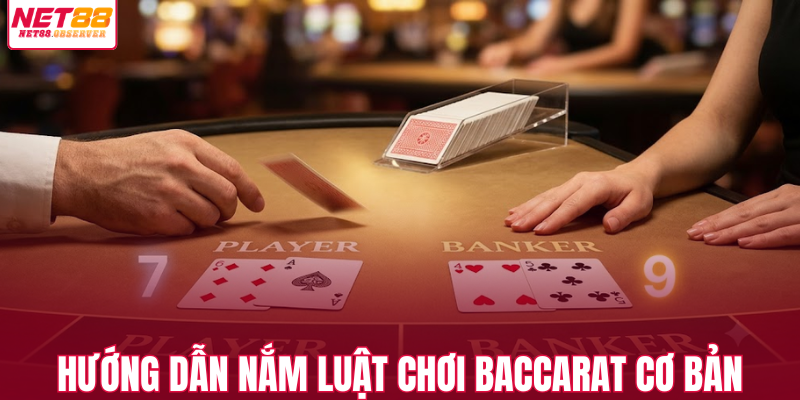 Hướng dẫn nắm luật chơi baccarat cơ bản 