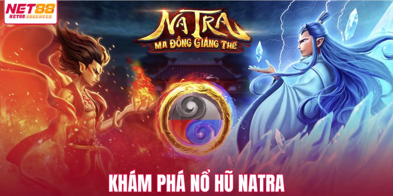 Khám phá nổ hũ Natra
