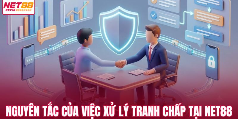 Nguyên tắc của việc xử lý tranh chấp tại NET88