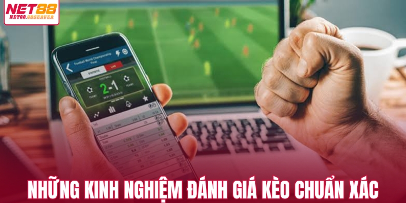 Những kinh nghiệm đánh giá kèo chuẩn xác