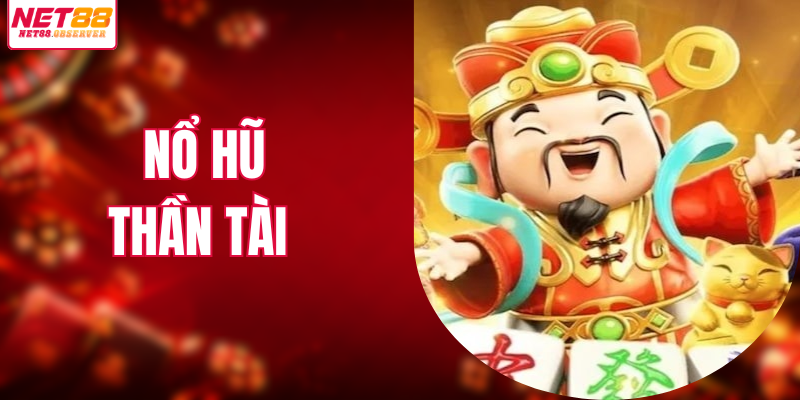 Nổ Hũ Thần Tài - Trò Chơi Quay Hũ Rước Lộc Phát Tài
