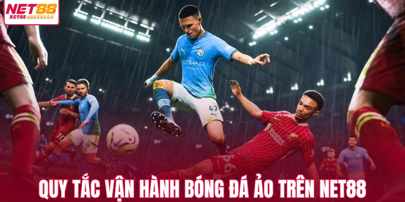 Quy tắc vận hành bóng đá ảo trên NET88