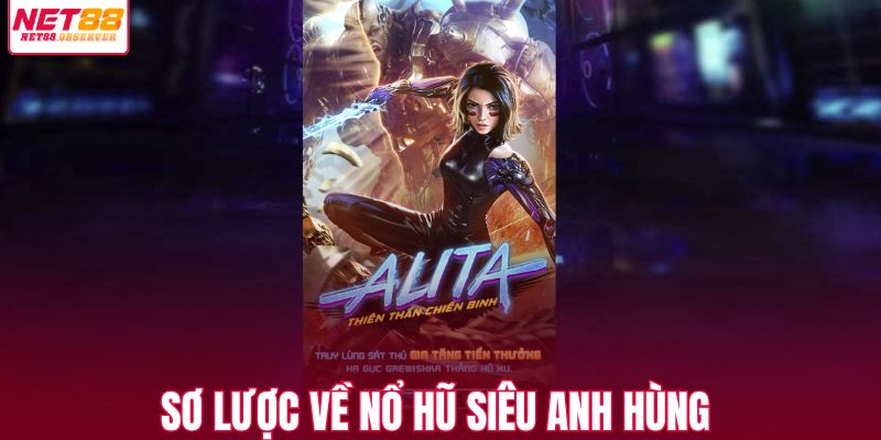 Sơ lược về nổ hũ siêu anh hùng