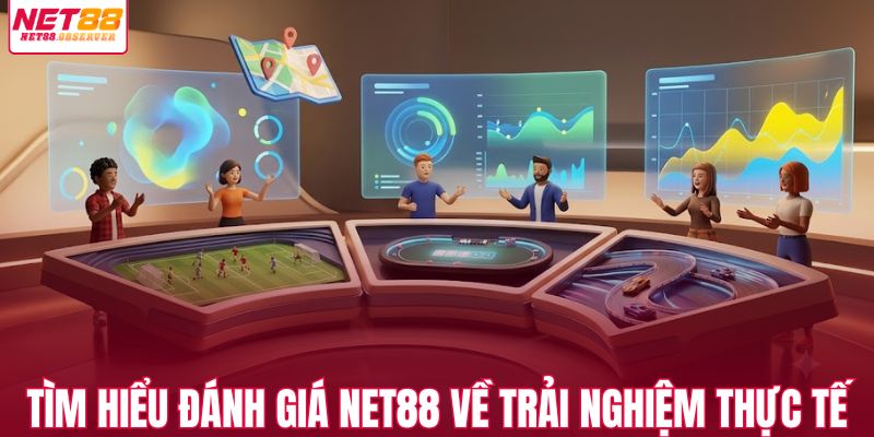 Tìm hiểu đánh giá NET88 về trải nghiệm thực tế