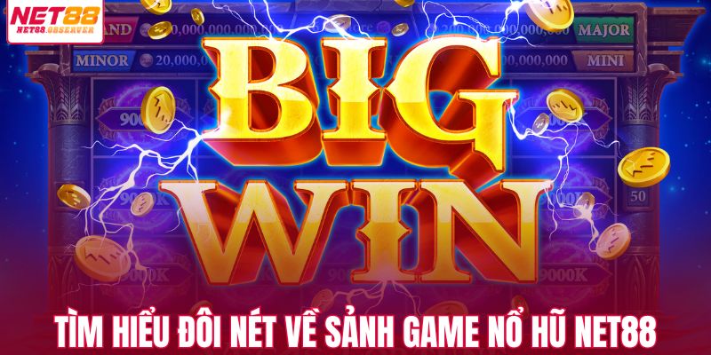 Tìm hiểu đôi nét về sảnh game nổ hũ NET88