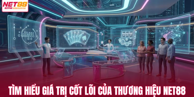 Tìm hiểu giá trị cốt lõi của thương hiệu NET88