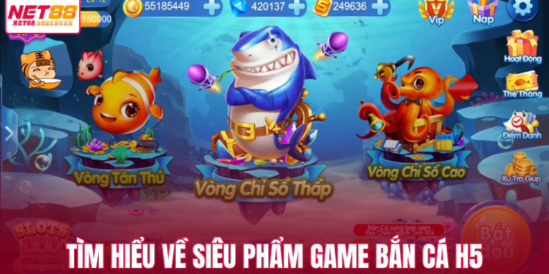 Tìm hiểu về siêu phẩm game bắn cá H5