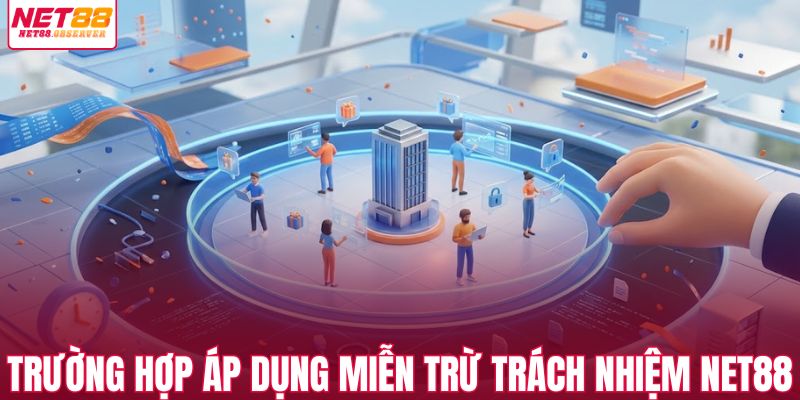 Trường hợp áp dụng chính sách miễn trừ trách nhiệm NET88