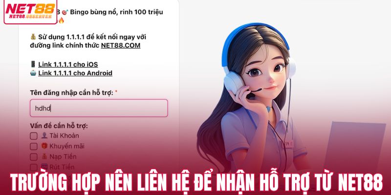Trường hợp nên liên hệ để nhận hỗ trợ từ NET88